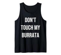 Don't Touch My Burrata Funny Food Foodie Gift Tank Top