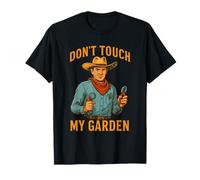 Don't Touch My Garden - Funny Cowboy Gardner With Hose T-Shirt
