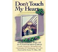 Don't Touch My Heart: Healing the Pain of an Unattached Child