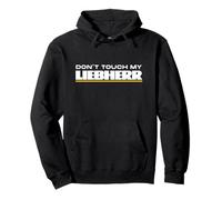 Dont Touch My Liebherr Maschinist Driver Fan Excavator Pullover Hoodie