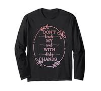 DON'T TOUCH MY SOUL WITH YOUR DIRTY HANDS QUOTE Long Sleeve T-Shirt