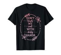 DON'T TOUCH MY SOUL WITH YOUR DIRTY HANDS QUOTE T-Shirt