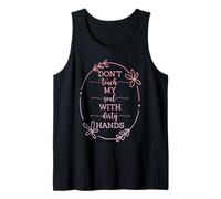 DON'T TOUCH MY SOUL WITH YOUR DIRTY HANDS QUOTE Tank Top