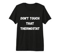 Don't Touch That Thermostat for Old People and retirees Premium T-Shirt