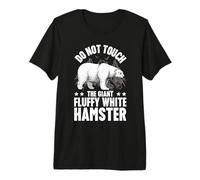 Don't Touch the Giant Fluffy White Hamster Funny Polar Bear Premium T-Shirt