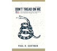 Don't Tread On Me: The Constitution and State Sovereignty: How Federalism Keeps You Free