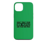 Don't Treat Your Side Hustle Like Your Side Piece Case for iPhone 13