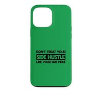 Don't Treat Your Side Hustle Like Your Side Piece Case for iPhone 13 Pro Max