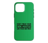Don't Treat Your Side Hustle Like Your Side Piece Case for iPhone 16 Pro Max