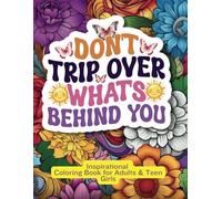 Don't Trip Over What's Behind You, Inspirational Coloring Book for Adult & Teen Girls: Large Motivational Coloring Gift Book & Pages for Women Relaxation & Teenage Girls