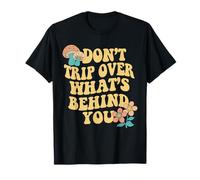 Don't Trip Over What's Behind You Retro Positive Quote T-Shirt