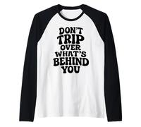 Don't Trip Over What's Behind You Trendy Aesthetic Quotes Raglan Baseball Tee