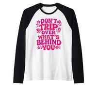 Don't Trip Over What's Behind You Trendy Aesthetic Quotes Raglan Baseball Tee
