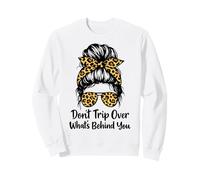 Don't Trip Over What's Behind You Trendy Aesthetic Quotes Sweatshirt