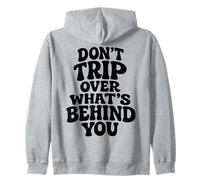 Don't Trip Over What's Behind You Trendy Aesthetic Quotes Zip Hoodie