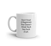 Don't Trust A Magistrate That Doesn't Drink Tea and Say Fuck A Lot, Magistrate Present, Magistrate Gift, Gift for Magistrate, Magistrate Mug