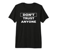 Don't Trust Anyone Premium T-Shirt