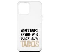 Don't Trust Anyone Who Doesn't Love Tacos Distressed Text Case for iPhone 12 Pro Max
