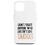 Don't Trust Anyone Who Doesn't Love Tacos Distressed Text Case for iPhone 13