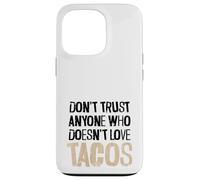 Don't Trust Anyone Who Doesn't Love Tacos Distressed Text Case for iPhone 13 Pro