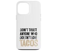 Don't Trust Anyone Who Doesn't Love Tacos Distressed Text Case for iPhone 13 Pro Max