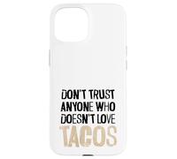 Don't Trust Anyone Who Doesn't Love Tacos Distressed Text Case for iPhone 15