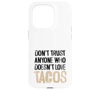 Don't Trust Anyone Who Doesn't Love Tacos Distressed Text Case for iPhone 15 Pro