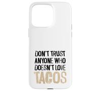 Don't Trust Anyone Who Doesn't Love Tacos Distressed Text Case for iPhone 15 Pro Max