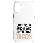 Don't Trust Anyone Who Doesn't Love Tacos Distressed Text Case for iPhone 16