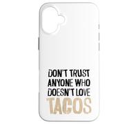 Don't Trust Anyone Who Doesn't Love Tacos Distressed Text Case for iPhone 16 Plus