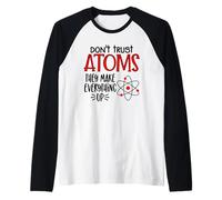 Don't Trust Atoms They Make Everything Up Witty Science Pun Raglan Baseball Tee