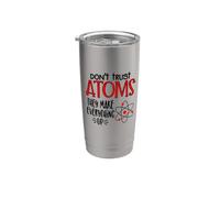 Don't Trust Atoms They Make Everything Up Witty Science Pun Stainless Steel Insulated Tumbler