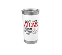 Don't Trust Atoms They Make Everything Up Witty Science Pun Stainless Steel Insulated Tumbler