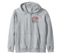 Don't Trust Atoms They Make Everything Up Witty Science Pun Zip Hoodie