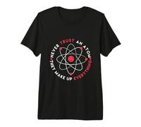 Don't Trust Atoms They Make Up Everything Fun School Science Premium T-Shirt