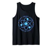 Don't Trust Atoms They Make Up Everything Fun School Science Tank Top