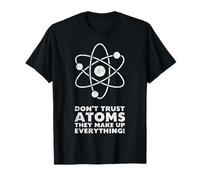 Don't Trust Atoms They Make Up Everything T-Shirt