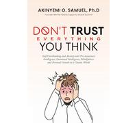 Don't Trust Everything You Think: Stop Overthinking and Anxiety with Pre-Awareness Intelligence, Emotional Intelligence, Mindfulness and Personal Growth in a Chaotic World