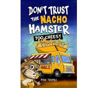 Don't Trust The Nacho Hamster: Too Cheesy (Don't Trust the Nacho Hamster (Dyslexia & ADHD Friendly, Funny, Illustrated Chapter Books for Kids Ages 6-10))