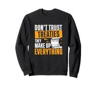 Don't Trust Treaties They Make Everything Funny History Fans Sweatshirt