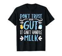 Don't Trust Your Gut It Can't Handle Milk Lactose Intolerant T-Shirt