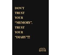 Don't trust your Memory, Trust your Diary: A daily lined journal for women and men (120 pages, 6'X9') with self-reflection pages and quotes, to create safe place for your Thoughts, memories and moments