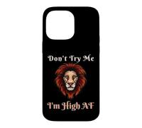 Don't Try Me I Am High AF Lips Kiss Tongue Weed Men Women Case for iPhone 14 Pro Max