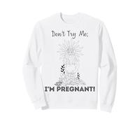 Don't Try Me I'm Pregnant Earth Day Natural Mom Green Mother Sweatshirt