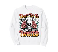 don't try to figure me out I'm a special kind of twisted Sweatshirt