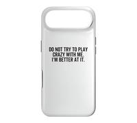 Don't Try To Play Crazy With Me I'm Better At It Funny Gag Case for iPhone Air
