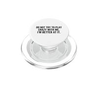 Don't Try To Play Crazy With Me I'm Better At It Funny Gag PopSockets PopGrip for MagSafe