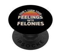 Don't Turn Your Feelings Into Felonies Emotion Control |- PopSockets Adhesive PopGrip