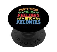 Don't Turn Your Feelings Into Felonies Emotion Control PopSockets Adhesive PopGrip