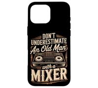 Don't Underestimate An Old Man With A Mixer DJ Gift Case for iPhone 16 Pro Max